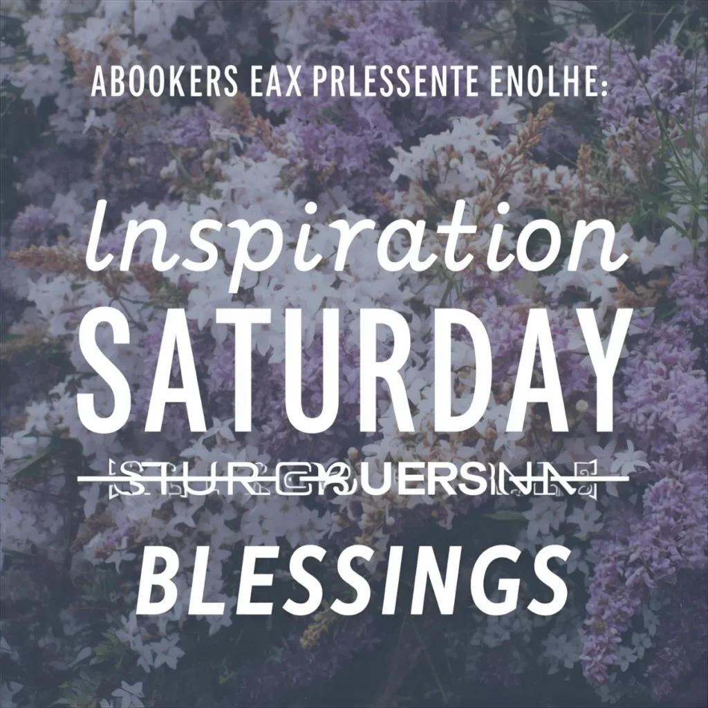 Inspiration Saturday Prayers and Blessings