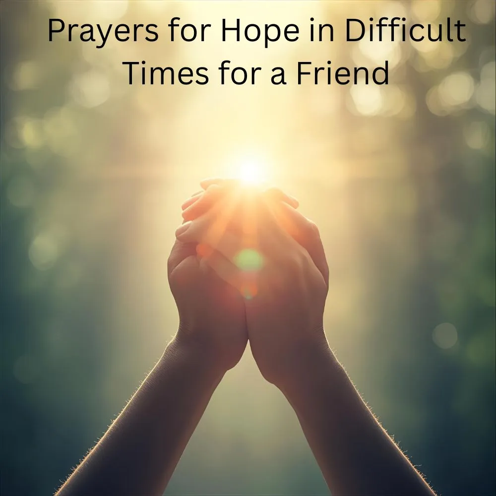 Prayers for Hope in Difficult Times for a Friend
