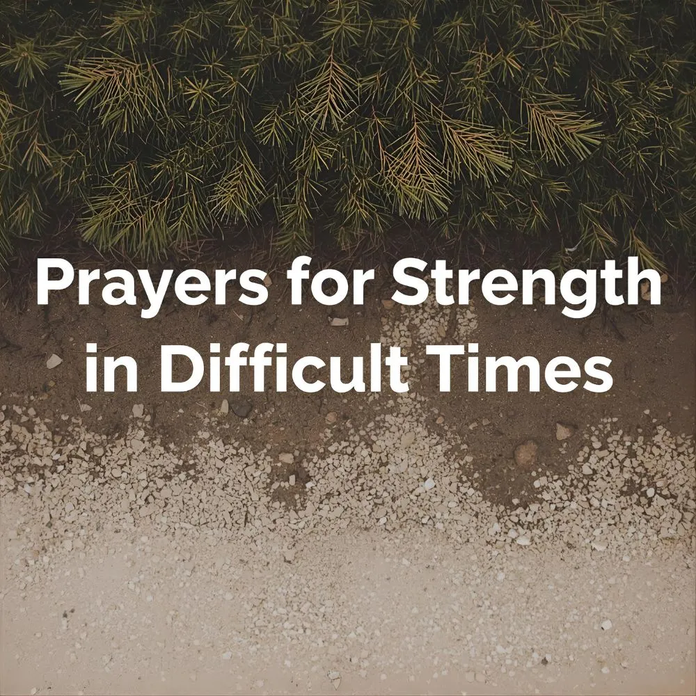 Prayers for Strength in Difficult Times