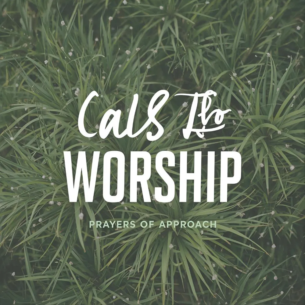 Calls to Worship Prayers of Approach