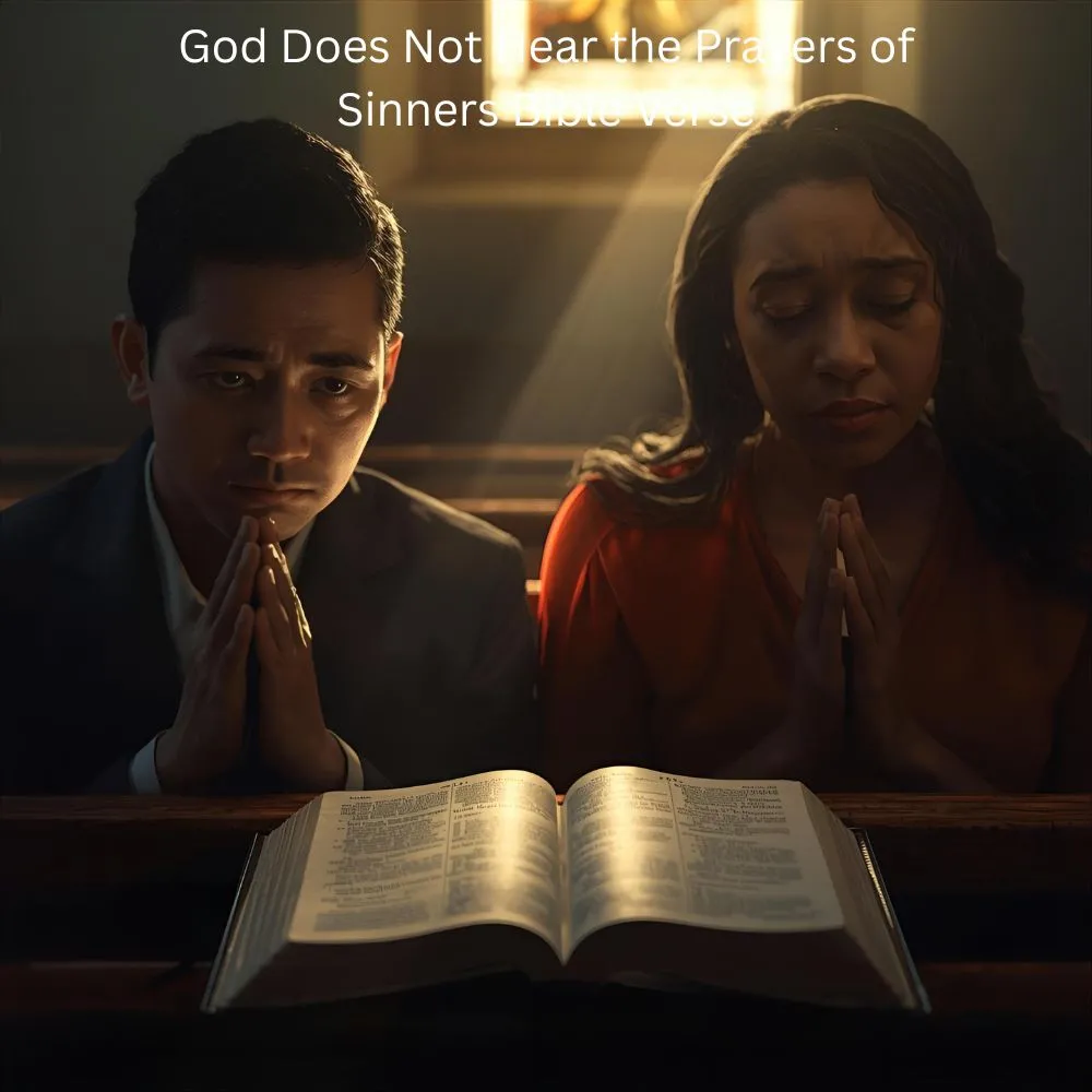 God Does Not Hear the Prayers of Sinners Bible Verse