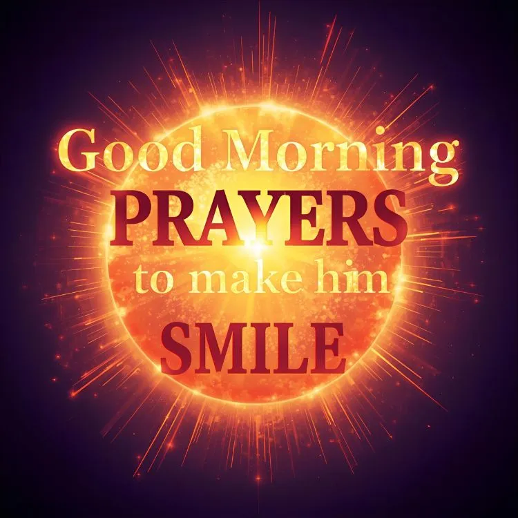 Good Morning Prayers for Him to Make Him Smile