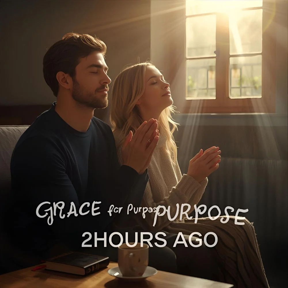 Grace for Purpose Prayers 2 Hours Ago