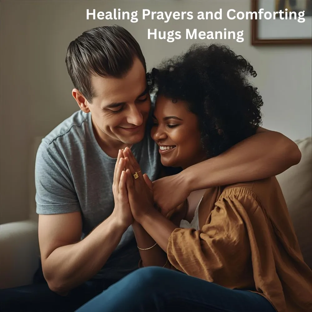 Healing Prayers and Comforting Hugs Meaning