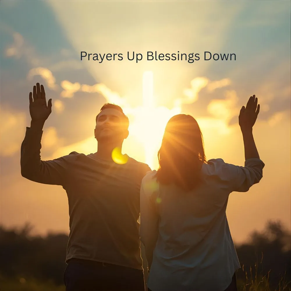 Prayers Up Blessings Down