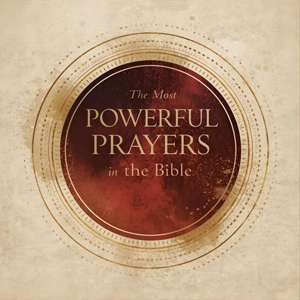 The Most Powerful Prayers in the Bible