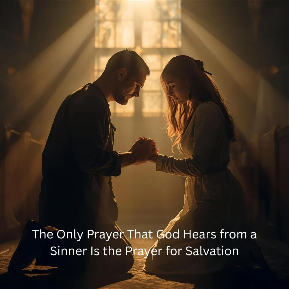 The Only Prayer That God Hears from a Sinner Is the Prayer for Salvation