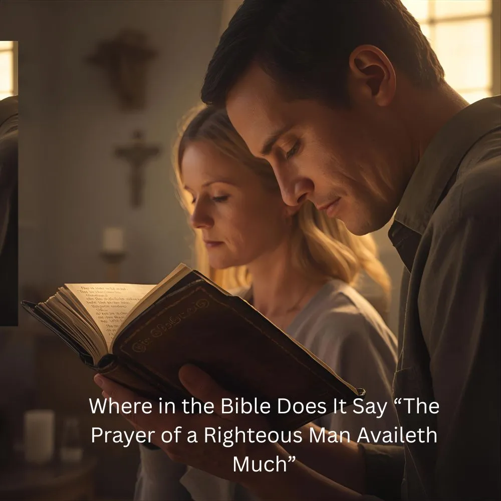 Where in the Bible Does It Say “The Prayer of a Righteous Man Availeth Much”