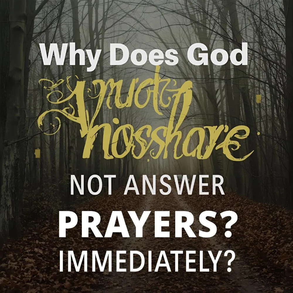 Why Does God Not Answer Prayers Immediately?