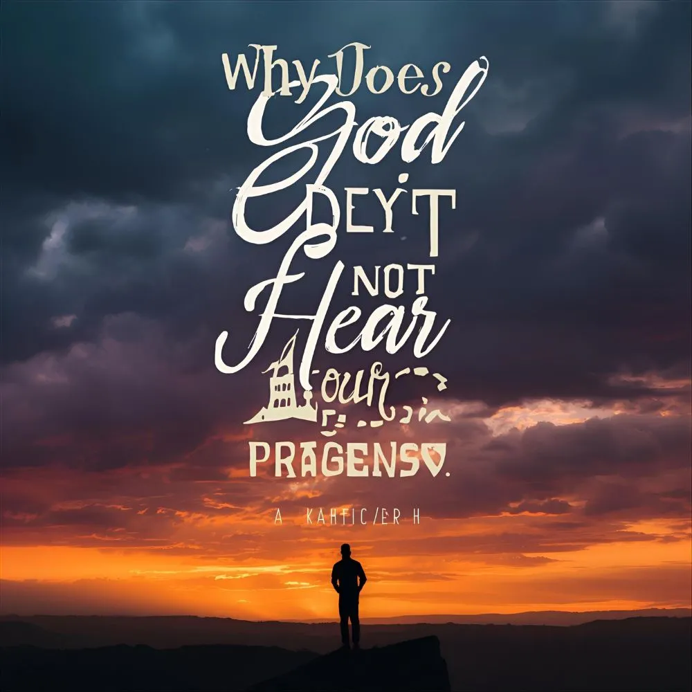 Why Does God Not Hear Our Prayers?