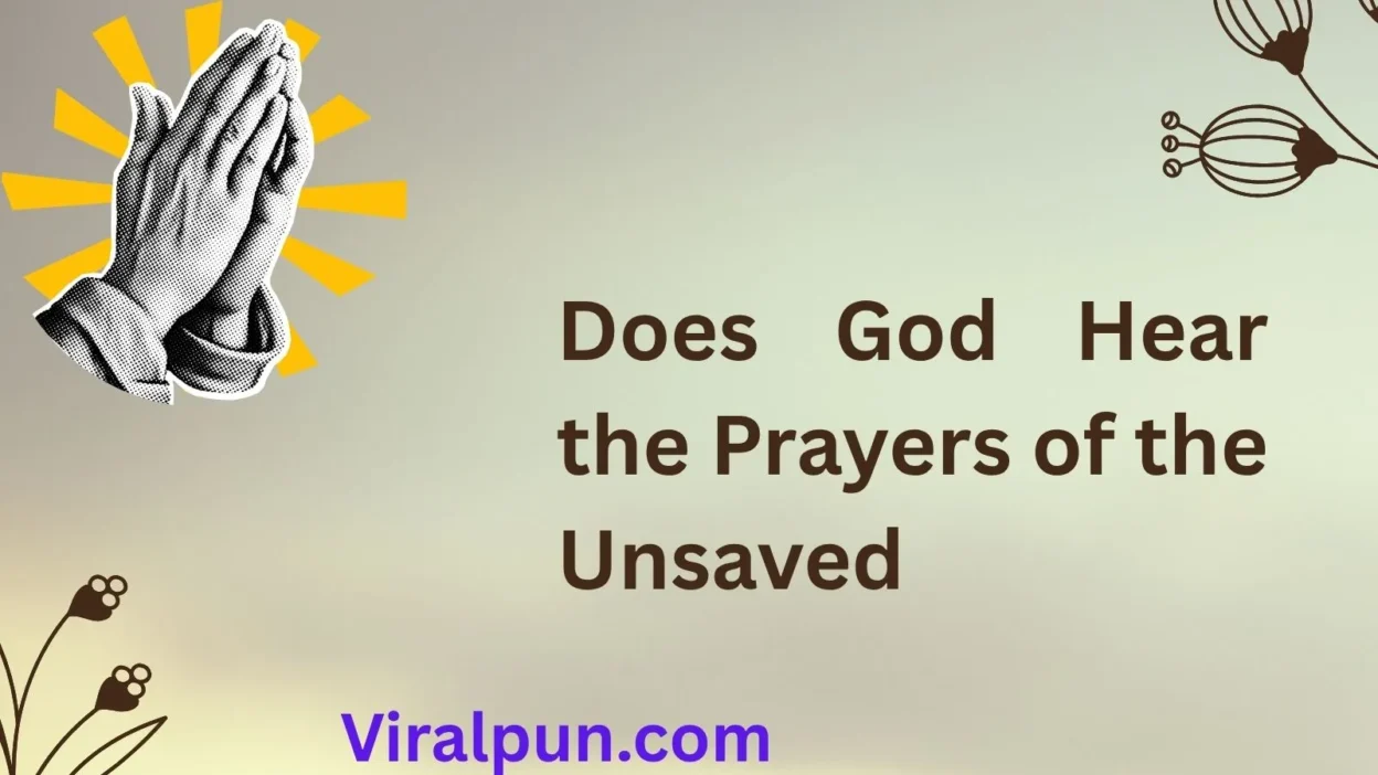 Does God Hear the Prayers of the Unsaved?