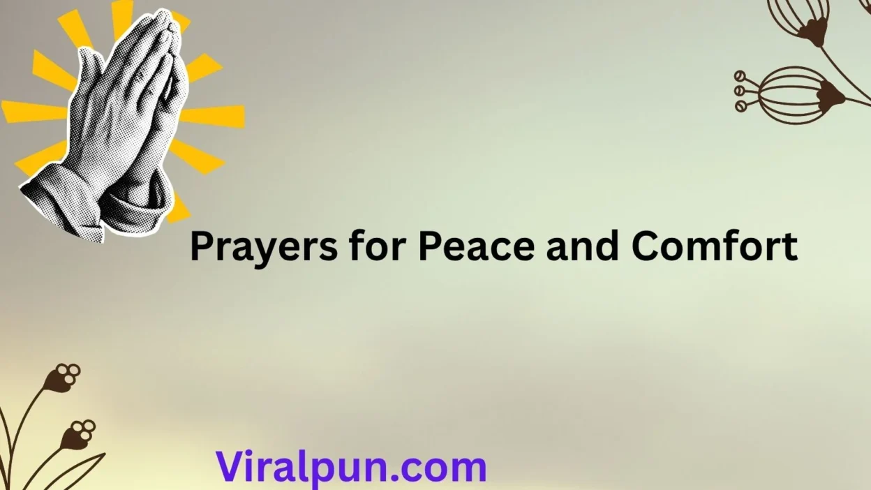 Prayers for Peace and Comfort Introduction Life can sometimes feel heavy, like waves crashing against the shore of your heart. In those moments, many of us long for something deeper—calm, assurance, and a gentle reminder that we are not alone. This is where prayers for peace and comfort come alive. They are like whispers of light that cut through the noise of worry, bringing hope into tired souls. Saturdays, especially, carry a sacred rhythm. They offer us a pause, a chance to breathe, reflect, and realign with what matters most. Whether it’s inspiration for your own journey, blessings for your family, or prayers that greet the morning with joy, these words have power. They speak not only to your heart but ripple outward to those you love. Let these Saturday prayers be your anchor—a steady source of strength, serenity, and comfort to carry you through. Inspiration Saturday Prayers and Blessings Heavenly Father, thank You for this Saturday. I pause to breathe in peace and release the weight of the week. I ask You to pour new joy into my heart. Let Your comfort wrap around me like a soft blanket on a cool morning. Guide my thoughts toward hope, not fear. Teach me to see this day as a gift, full of fresh beginnings. Bless my steps with purpose, and let me speak kindness wherever I go. When worry rises, remind me that Your peace is always greater. When I feel weak, surround me with Your comfort. May I walk through this Saturday inspired, alive, and grateful. Help me rest in the truth that I am never alone, for You are always with me. Amen. Saturday Prayers and Blessings Images Lord, as I look upon the beauty of this Saturday morning, I see Your peace in every detail. The sky whispers hope, the sunlight brings warmth, and the stillness reminds me of Your presence. Thank You for painting this world with comfort and peace. I pray today that the images of creation—birds singing, flowers blooming, and rivers flowing—fill my soul with calm. Let every picture I hold in my heart reflect Your blessings. Replace the clutter of worry with visions of joy. May my life today be like a canvas covered in peace and surrounded by comfort. When I feel restless, let me remember the beauty You’ve set before me. This Saturday, I choose to see with eyes of faith and gratitude. Amen. Family Saturday Prayers and Blessings Lord, I lift my family to You this Saturday morning. Surround each of us with Your peace that calms every storm. Let our home be filled with comfort, laughter, and love. Heal what is broken, mend what is strained, and strengthen the bonds that hold us close. Bless our conversations with kindness and our actions with patience. May peace rest in every corner of our hearts. Help us to forgive quickly and love freely. Remind us that no matter what we face, Your comfort holds us steady. Today, I ask that joy overflows in our family. Let this Saturday be a day where we grow closer to each other and closer to You. Wrap us in Your blessings and guide our steps in unity. Amen. Holy Saturday Prayers and Blessings Lord Jesus, on this Holy Saturday, I remember the stillness before resurrection. It was a day of waiting, a day of quiet hope. I bring my own waiting places to You, where peace feels distant and comfort is needed. Remind me that even in silence, You are working. When I cannot see the way forward, let me trust that Your light is coming. Surround me with the comfort of Your promise and the peace of knowing that death is never the end. Bless my spirit with patience and my heart with courage. Teach me to rest in the pause, for even in waiting, You are faithful. This Holy Saturday, may I hold on to hope, knowing that joy comes in the morning. Amen. Good Morning Saturday Prayers and Blessings Good morning, Lord. Thank You for this new Saturday. As the sun rises, let peace rise within me. Fill my heart with comfort and strength for the day ahead. Let every breath remind me of Your goodness. I pray that this morning brings clarity, energy, and joy. Wash away the stress of yesterday, and open the door to new opportunities. Help me greet others with kindness and shine Your love in every space I enter. May my morning be filled with gratitude, my afternoon with purpose, and my evening with rest. Thank You for blessing me with this day of life. In every moment, let me walk in Your peace and receive Your comfort. Amen. Happy Saturday Prayers and Blessings Lord, I thank You for this happy Saturday. Fill my spirit with joy that overflows into every part of my life. Help me to see this day not as ordinary but as extraordinary—a gift full of peace, laughter, and comfort. I pray for light hearts and bright smiles, for moments of rest and waves of gratitude. Let worries fade away and blessings shine brighter. Teach me to choose happiness even when life feels heavy, for joy is found in You. Bless those around me, too. Let this Saturday be a day where peace is shared, and comfort is multiplied. May I end this day with a thankful heart and renewed faith. Amen. Saturday Prayers and Blessings Quotes Lord, Your Word is filled with peace and comfort. Today I hold on to these truths like anchors for my soul. “The Lord gives strength to His people; the Lord blesses His people with peace.” Let these words carry me through this Saturday with steady joy. May I speak blessings over myself and others, repeating words of encouragement that breathe life into weary hearts. When doubts come, let me remember that Your promises never fail. Lord, help me to become a living quote of hope and peace—a reflection of Your comfort in action. Let my Saturday shine with faith, reminding everyone I meet that Your peace is always near. Amen. Inspiration Family Saturday Prayers and Blessings Heavenly Father, thank You for the gift of family this Saturday. I ask for inspiration to love them deeper, forgive them quicker, and encourage them daily. Fill our home with peace that silences every fear and comfort that heals every wound. Let our family be a place of safety and joy, where love is spoken often and kindness is practiced freely. Guide us to walk together in unity, holding on to faith when life feels uncertain. I pray for laughter at the table, rest in our hearts, and purpose in our steps. May this Saturday inspire us to grow closer to You and to each other. Wrap us in Your blessings, Lord, and let our love reflect the beauty of Your peace. Amen. Saturday Prayers and Blessings Quotes and Images Lord, this Saturday, I pray that Your peace is seen and felt in every part of my day. Let the words I hold and the images I cherish remind me of Your comfort. May quotes of hope echo in my mind, and pictures of blessing fill my heart with joy. Guide me to share uplifting words with others. Let my life become both a quote of encouragement and an image of Your love. Bless my Saturday with clarity and calm. When worry tries to take root, replace it with visions of peace and words of truth. Thank You for comforting me in ways both spoken and seen. Amen. Conclusion Prayers for peace and comfort are more than words—they are a way of breathing, a gentle rhythm of the soul. On Saturdays, they remind us to slow down, rest, and invite God’s blessings into our lives. Whether prayed for family, inspired by images, or spoken in the quiet of a holy pause, these prayers become anchors of faith. As you carry these Saturday prayers into your heart, let them guide you toward peace that cannot be shaken and comfort that never fades. Meta Description Discover uplifting Saturday prayers for peace and comfort with blessings, quotes, and reflections to inspire your heart and family.