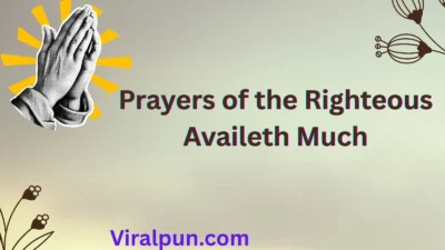 Prayers of the Righteous Availeth Much